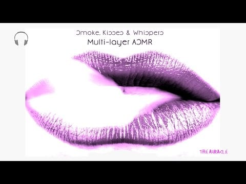 Smoke, Kisses & Whispers [ASMR] ★ Multi-Layer sounds ★ [unintelligible Whispers]