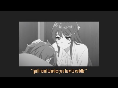 asmr Girlfriend teaches you how to cuddle [wholesome gf audio]