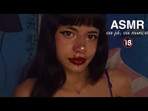 asmr mas não tão asmr assim (EU JÁ, EU NUNCA 🔞)