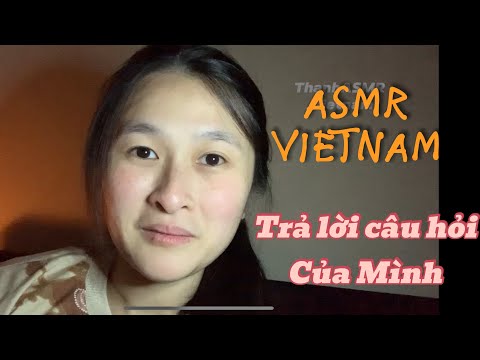 ASMR VIETNAM - Trả lời câu hỏi của mình