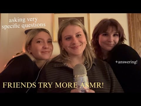 FRIENDS TRY ASMR asking very specific questions (+answering!) (up close whispers, specific questions