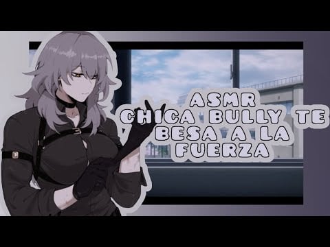 //ASMR// chica bully te besa a la fuerza 💀❤️🌸