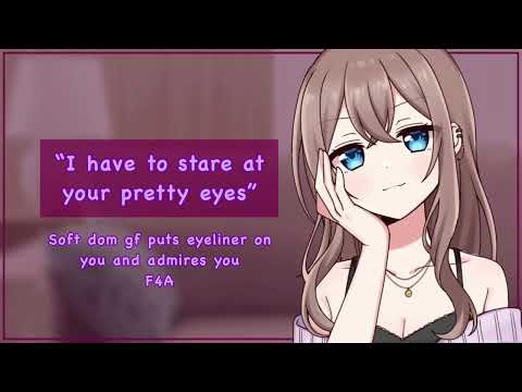Soft dom gf puts eyeliner on you and admires you [F4a][comfort][sweet][kisses]