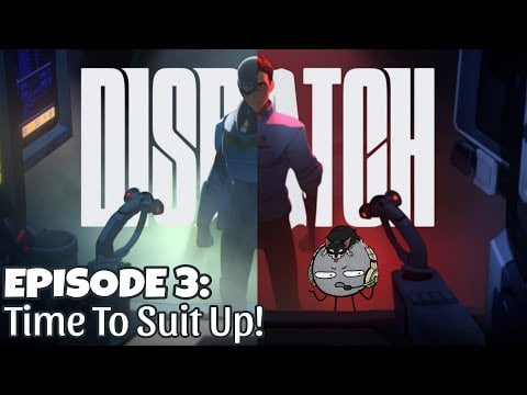 Time to Suit Up! - Dispatch Stream #3