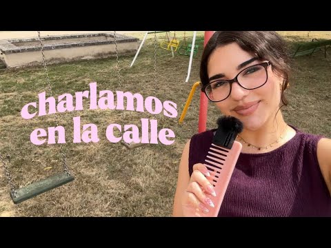 ASMR En la Calle 💗 Charlamos  