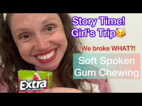 ASMR - Story Time! Girl’s Weekend Away! Soft Spoken Gum Chewing