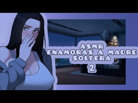 //ASMR// enamoras a madre soltera *parte 2* 💓🌸
