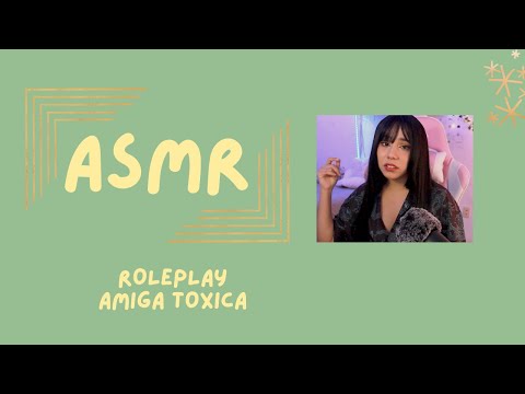 ASMR- AMIGA TÓXICA/ ROLEPLAY ANTIPÁTICA