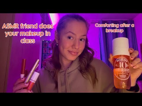 ASMR friend does your makeup in class and comforts you after a breakup