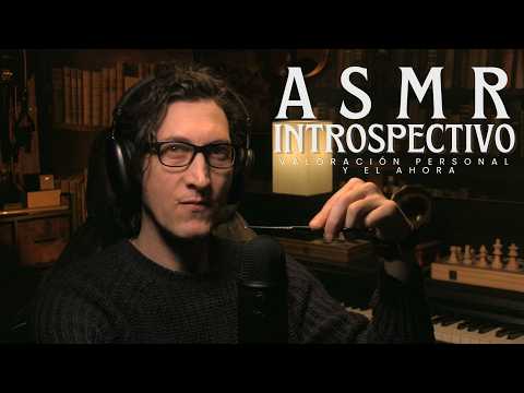 ASMR Introspectivo | INTROSPECCIÓN, VALORACIÓN PERSONAL y EL AHORA