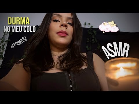 ASMR CUIDANDO DE VOCÊ NO MEU COLO