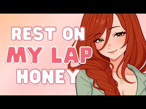 come rest your head on my thighs, baby ♡ | girlfriend comforts you after a hard day | f4a | asmr rp