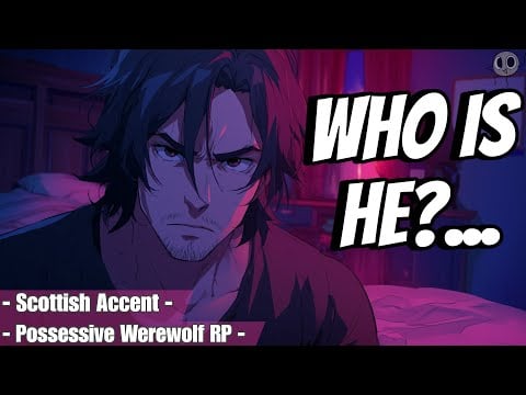 Your Werewolf Boyfriend Gets POSSESSIVE🩸| Scottish Boyfriend ASMR