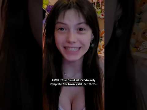 ASMR | Your Friend Who's Extremely Cringe But You Lowkey Still Love Them.. ─♡─ #asmr #comedyasmr