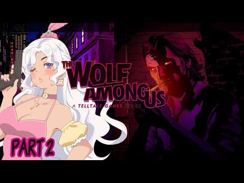 [The Wolf Among Us PART 2] COME HERE LET ME BITE YOUUUUUU