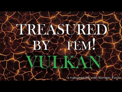 [Warhammer 40k ASMR] Treasured by Fem! Vulkan | (F4A) collab featuring: @FangarVA | Horus Heresy