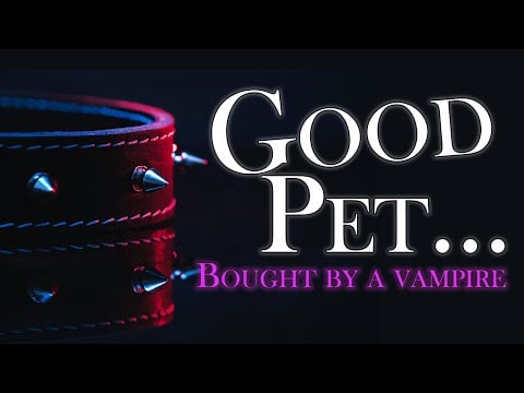 Good Pet - Bought by a Vampire (A4A) [ASMR Roleplay] [Soft dom] [be a good pet for me] [comfort]