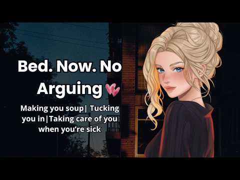 Let me tuck you in ❤️  [Your Soft Dom Girlfriend Takes Care of You When You’re Sick]
