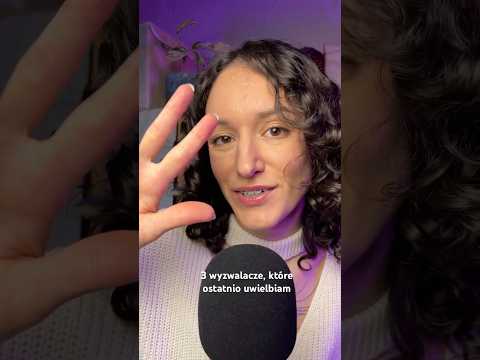 3 wyzwalacze, które ostatnio uwielbiam 🤩🫠 | ASMR po polsku