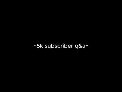 5k subscriber q&a! [ASMR]