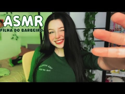 ASMR : FILHA DO BARBEIRO 💈 ❤️ CORTA SEU CABELO 