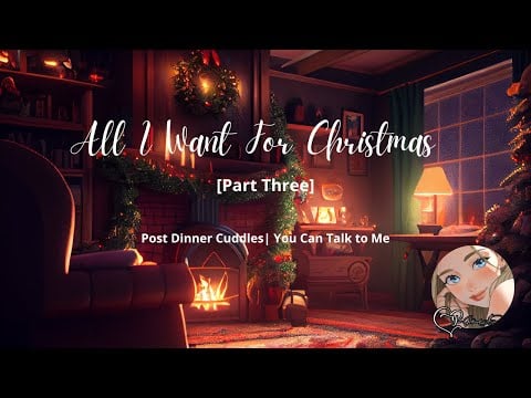 ASMR| All I want for Christmas [Third Part] [Post Dinner Cuddles] [You Can Talk to Me]