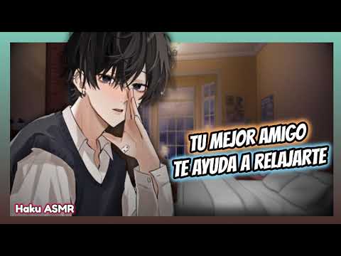 ASMR Roleplay - Tu mejor amigo te ayuda a relajarte - Haku ASMR