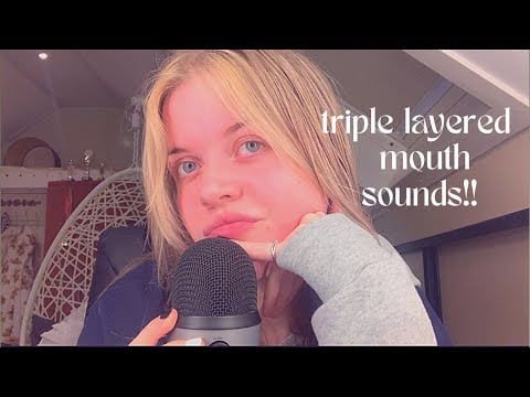 triple layered mouth sounds!!