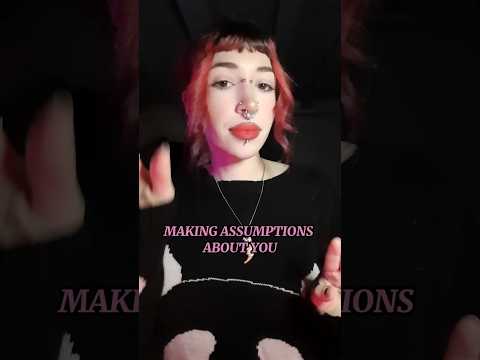 Making Assumptions About You ASMR