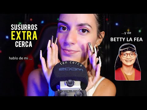 ASMR español Susurros EXTRA CERCA del micro (sobre mi y Betty la fea!)