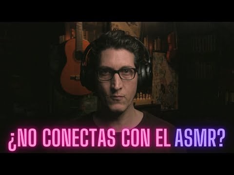 ¿NO CONECTAS CON EL ASMR?