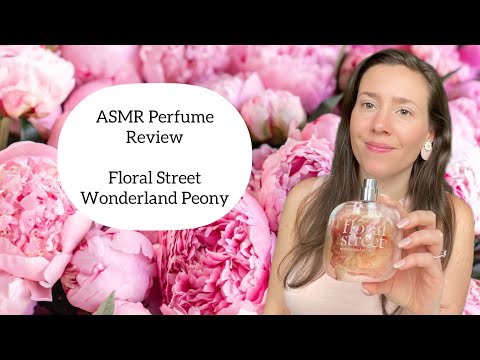 ASMR Perfume Review - Floral Street Wonderland Peony - Floral, Fruity, Sweet, Fresh