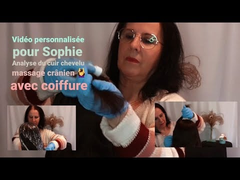 Asmr francais vidéo personnalisée pour Sophie Analyse du cuir chevelu +coiffure 💇