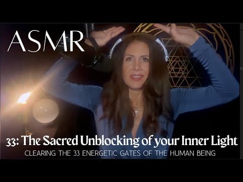 ✨33: The Sacred Unblocking of Your Inner Light ✨ Clearing the 33 Energetic Gates of the Human Being