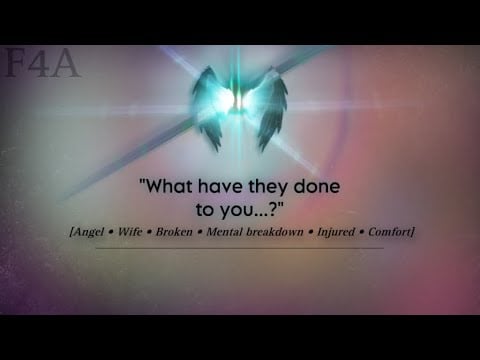 Wife finds you injured after you got captured. [Angel Listener - Mental breakdown - Injured - Help]