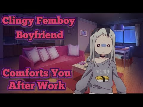Clingy Femboy Boyfriend Comforts You After Work! (ASMR RP)