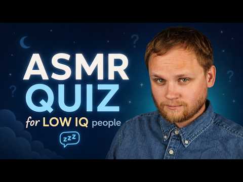 ASMR Quiz for LOW IQ people