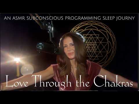 Love Through the Chakras 💞 An ASMR Subconscious Reprogramming Sleep Journey