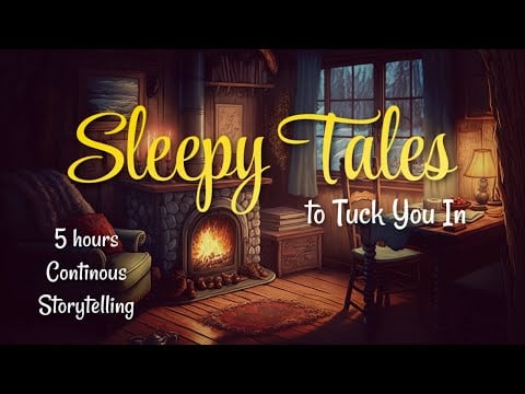 5 HR Sleepy Tales Audiobook to Tuck You In / Cozy Uninterrupted Storytelling for Sleeping