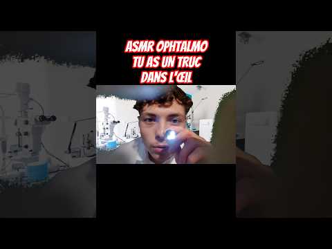 asmr ophtalmologue tu as truc dans l'œil