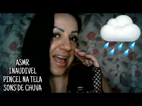 ASMR-INAUDIVEL + PINCEL NA TELA + SONS DE CHUVA #asmr #rumo2k #arrepios