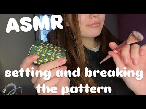 Setting and breaking the pattern ASMR