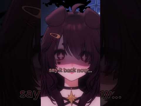 say it back. . . Now.