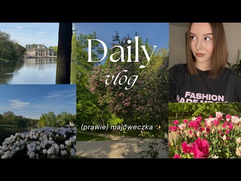 daily vlog | majóweczka | mini haul zakupowy | zwiedzanie łazienek królewskich 🌸🌿🌞🌷