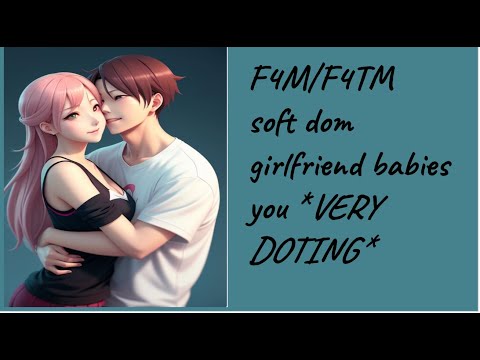 soft dom girlfriend babies you/doting/personal attention/F4M/F4TM