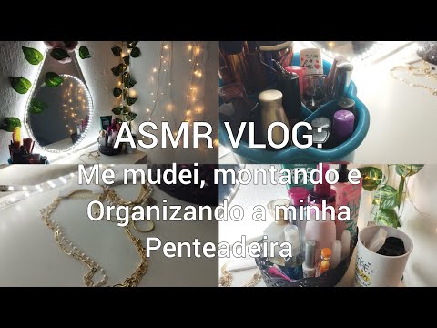 ASMR VLOG: ME MUDEI, MONTANDO E ORGANIZANDO A MINHA PENTEADEIRA!!! aestheric