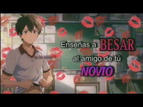 Enseñas a BESAR al amigo de tú novio 💋 /  ROLEPLAY ASMR yaoi ♡