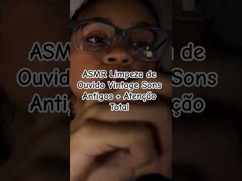 ASMR Limpeza de Ouvido Vintage Sons Antigos + Atenção Total #asmr