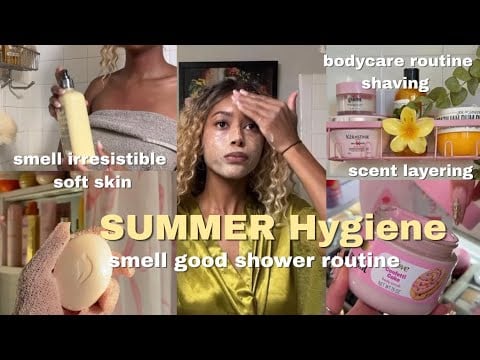 summer hygiene  shower routine to smell good all day