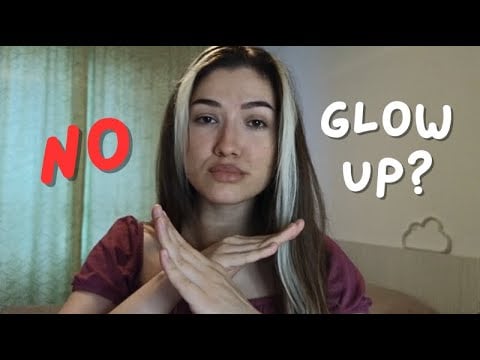 You don't need a glow up